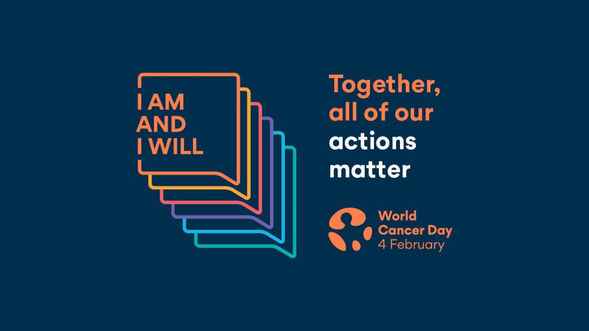 grpahic with words: I am and I will. Together, all of our actions matter. World Cancer Day, 4 February